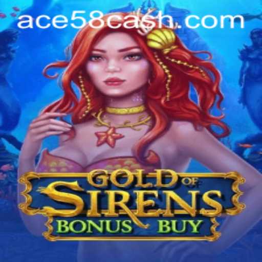 Discover the Allure of 'GoldofSirensBonusBuy': Dive into Adventure with ACE58